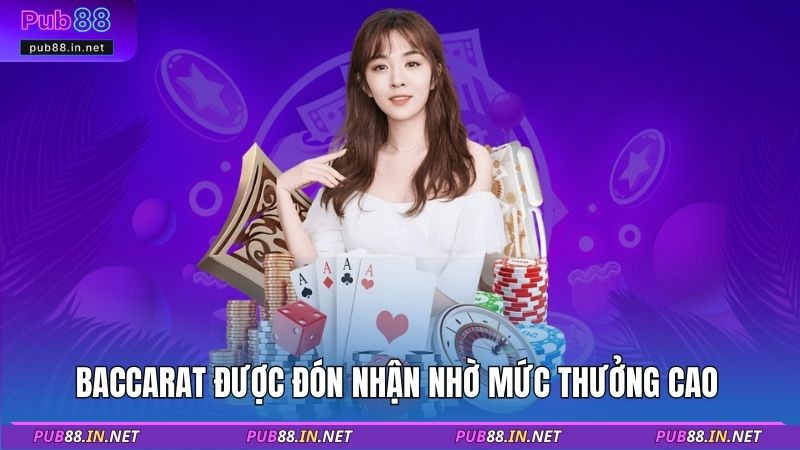 Baccarat được đón nhận nhờ mức thưởng cao