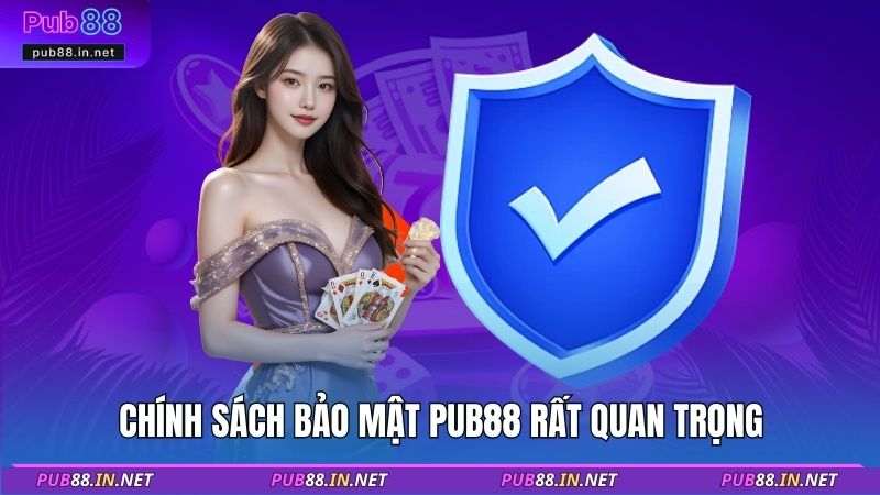 Chính sách bảo mật PUB88 rất quan trọng