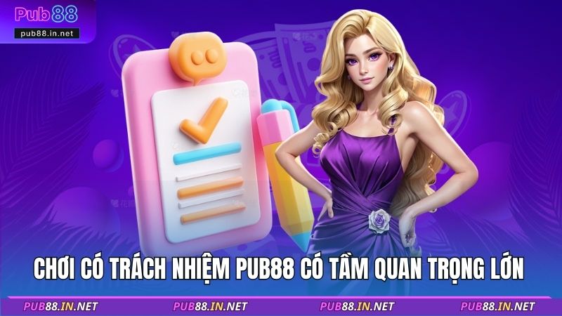 Chơi có trách nhiệm PUB88 có tầm quan trọng lớn