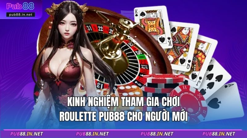 Kinh nghiệm tham gia chơi Roulette PUB88 cho người mới