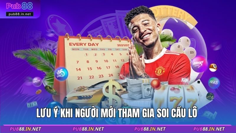 Lưu ý khi người mới tham gia soi cầu lô