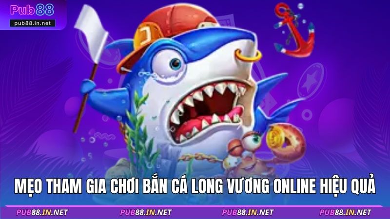 Mẹo tham gia chơi bắn cá long vương online hiệu quả