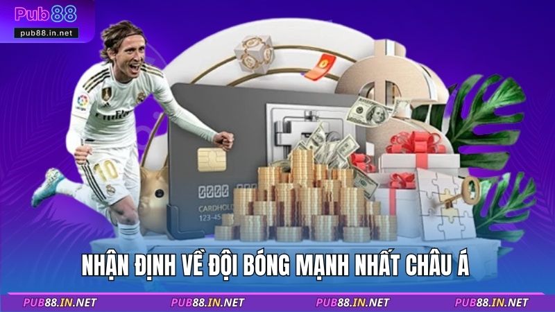 Nhận định về đội bóng mạnh nhất Châu Á