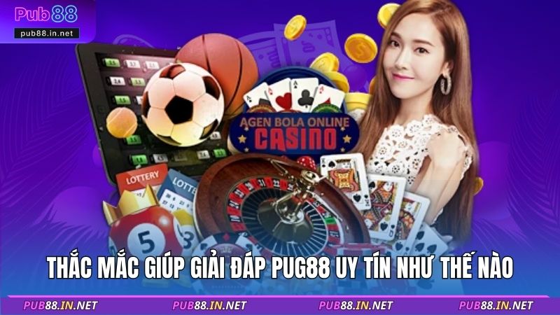 Thắc mắc giúp giải đáp PUB88 uy tín như thế nào