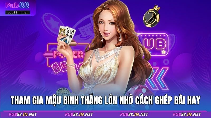 Tham gia Mậu Binh thắng lớn nhờ cách ghép bài hay