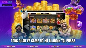 Tổng quan về game nổ hũ Aladdin tại PUB88