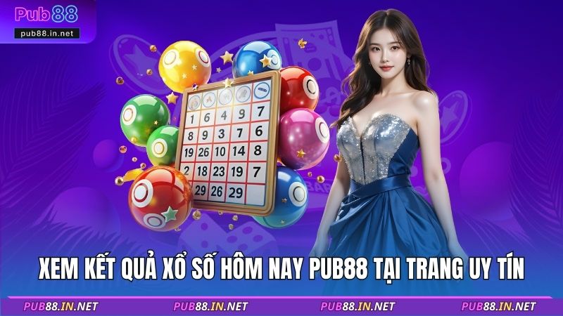 Xem kết quả xổ số hôm nay PUB88 tại trang uy tín